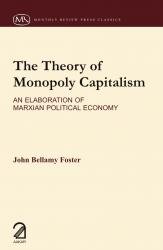 9789350021415: The Theory of Monopoly Capitalism : An Elaboration of Marxism Political Economy [Paperback] [Jan 01, 2011] John Bellamy Foster [Paperback] [Jan 01, 2017] John Bellamy Foster