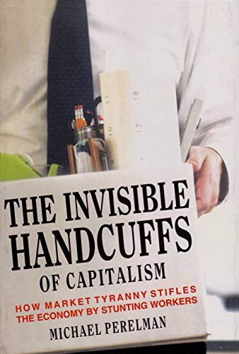 Imagen de archivo de The Invisible Handcuffs of Capitalism a la venta por Majestic Books