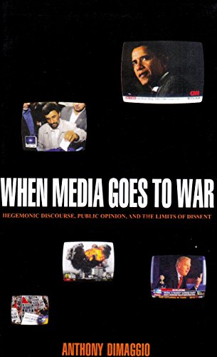9789350021873: When Media Goes to War: Hegemonic Discourse, Public Opinion, and the Limits of Dissent [Hardcover] [Jan 01, 2012] Anthony Dimaggio