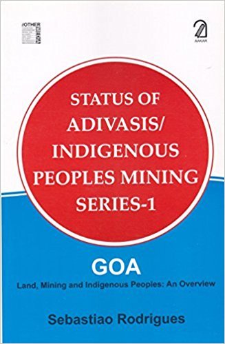 9789350022733: Status of Adivasis/Indigenous Peoples Mining Series- 1: Goa - Land, Mining and Indigenous Peoples; An Overview