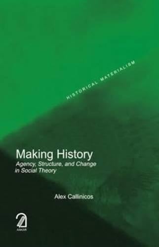 Making History: Agency, Structure and Change in Social Theory