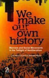 Beispielbild fr WE MAKE OUR OWN HISTORY: Marxism and Social Movements in the Twilight of Neoliberalism zum Verkauf von Majestic Books