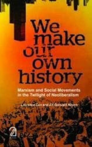 Stock image for WE MAKE OUR OWN HISTORY: Marxism and Social Movements in the Twilight of Neoliberalism for sale by Majestic Books