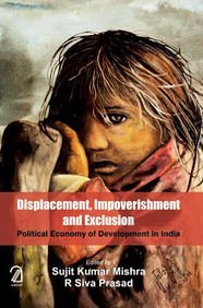 Imagen de archivo de Displacement, Impoverishment and Exclusion: Political Economy of Development in India a la venta por Books in my Basket