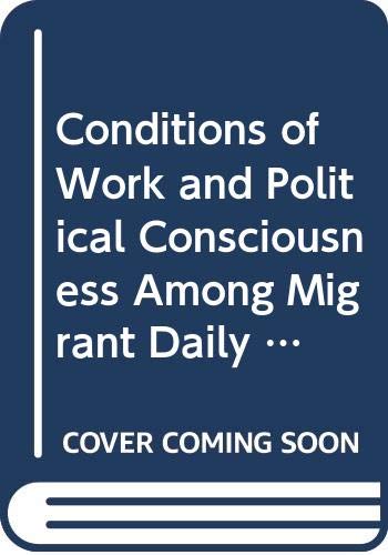 Beispielbild fr Conditions of Work and Political Consciousness Among Migrant Daily Wage Workers: A Study of Three States zum Verkauf von Books Puddle