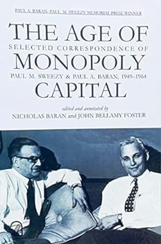 Stock image for The Age of Monopoly Capital: Selected Correspondence of Paul M Sweezy and Paul A Baran, 1949 1964 for sale by Books in my Basket