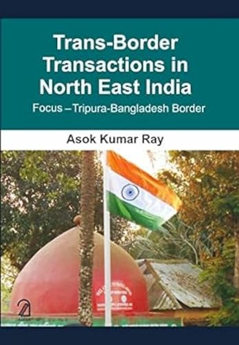 Beispielbild fr Trans Border Transactions in North East India: Focus Tripura Bangladesh Border zum Verkauf von Books in my Basket