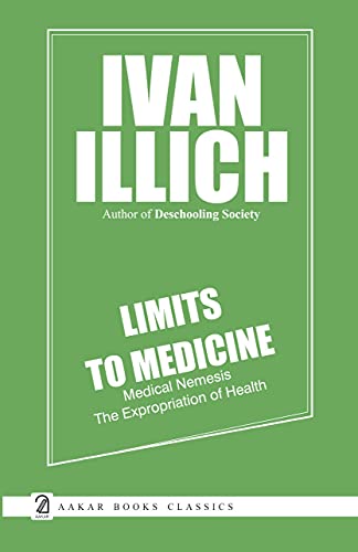 Stock image for Limits to Medicine: Medical Nemesis The Expropriation of Health for sale by Solr Books