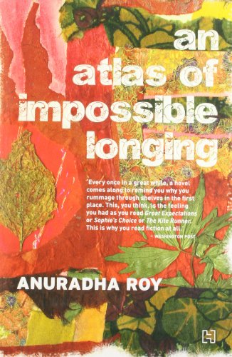 9789350094884: AN ATLAS OF IMPOSSIBLE LONGING [Paperback] ROY ANURADHA