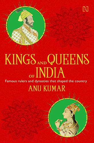 Beispielbild fr Kings and Queens of India: All About Famous Rulers and Dynasties that Shaped the Country zum Verkauf von Vedams eBooks (P) Ltd