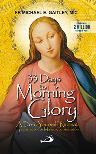 Stock image for 33 Days to Morning Glory: A Do-it-Yourself Retreat in preparation for Marian Consecration for sale by GF Books, Inc.