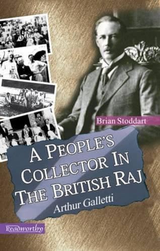 A Peopleâ?Ts Collector in the British Raj: Arthur Galletti