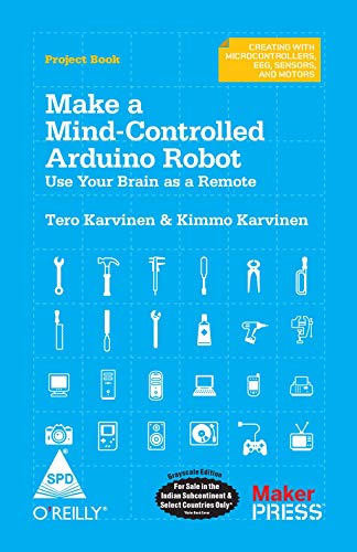 9789350236130: MAKE A MIND-CONTROLLED ARDUINO ROBOT: USE YOUR BRAIN AS A REMOTE [Paperback] KARVINEN