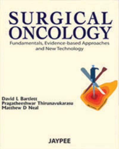 Surgical Oncology: Fundamentals, Evidence-Based Approaches and New Technologies (9789350250518) by Bartlett, David L.; Thirunavukarasu, Pragatheeshwar, M.D.; Neal, Matthew D., M.D.; Bao, Phil, M.D.; Pragatheeshwar, Kothai Divya