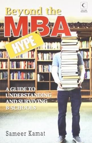 9789350290781: Beyond the MBA Hype: A Guide to Understanding and Surviving B-Schools