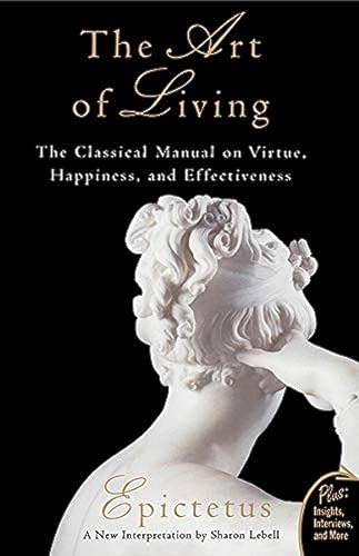 Stock image for The Art of Living : The Classical Manual on Virtue, Happiness and Effectiveness [Dec 01, 2011] Epictetus for sale by Open Books