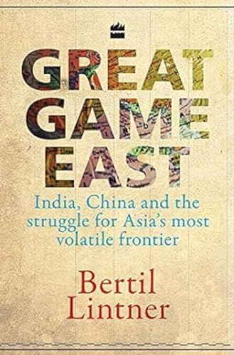 9789350293454: Great Game East: India, China and The Struggle For Asia's Most Volatile Frontliner