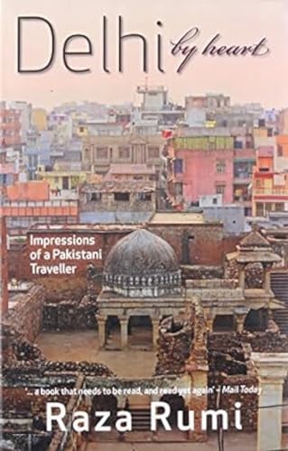 Stock image for Delhi By Heart:: Impressions of a Pakistani Traveller for sale by WorldofBooks