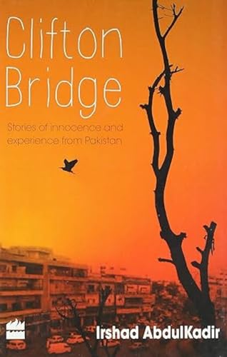 Imagen de archivo de Clifton Bridge:: Stories of Inncocence and Experience from Pakistan a la venta por WorldofBooks