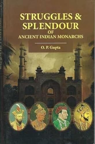 9789350331415: Struggles Splendour of Ancient Indian Monarchs