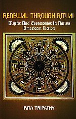 9789350500552: Renewal Through Ritual Myths and Ceremonies in Native American Fiction