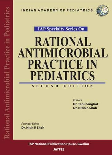 9789350903636: Rational Antimicrobial Practice in Pediatrics (IAP Specialty Series) [Paperback] [Jan 01, 2013] Tanu Singhal Nitin K Shah