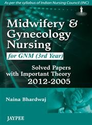 Imagen de archivo de (OLD)MIDWIFERY & GYNECOLOGY NURSING FOR GNM (3RD YEAR) SOLVED PAPERS WITH IMPORTANT THEORY 2012-2005(INC) a la venta por dsmbooks