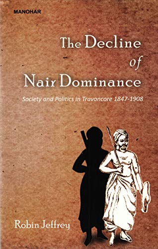 Beispielbild fr The Decline of Nair Dominance: Society and Politics in Travancore 1847-1908 zum Verkauf von Monster Bookshop