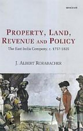 9789350980743: Property, Land, Revenue and Policy: The East India Company. c. 1757-1825 [hardcover] J. Albert Rorabacher [Jan 01, 2015]