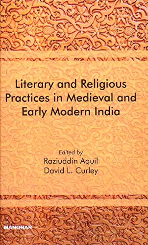 9789350981368: Literary and Religious Practices in Medieval and Early Modern India [hardcover] Raziuddin Aquil David l. Curley [Jan 01, 2016]