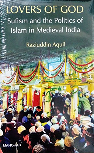 Stock image for Lovers of God: Sufism and the Politics of Islam in Medieval India for sale by Books Puddle