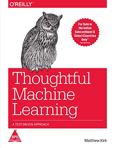 9789351108573: THOUGHTFUL MACHINE LEARNING: A TEST DRIVEN APPROACH [Paperback] [Jan 01, 2017] MATTHEW