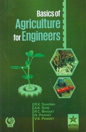 9789351242604: Basics of Agriculture for Engineers (PB) [Hardcover] [Jan 01, 2014] Sharma, Rakesh Kumar & Soni, A.K. & Bhagat, Ram Chandra & Pandey, N. & Pandey, V.K.