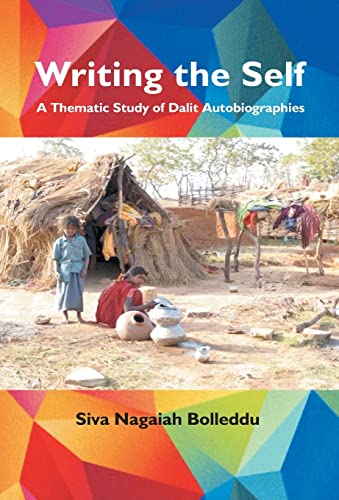 Writing The Self : A Thematic Study of Dalit Autobiographies