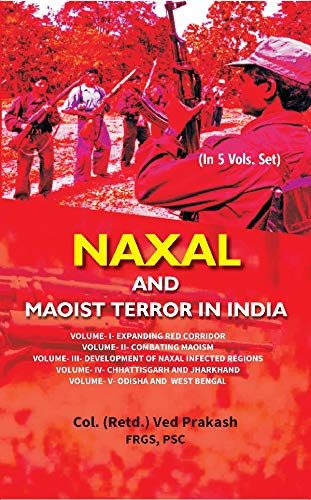 9789351282129: Naxal and Maoist Terror in India (5 Vols. Set) [Hardcover] Col. (Retd.) Ved Prakash FRGS, PSC