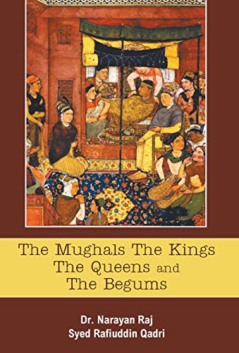 Stock image for The Mughals the Kings the Queens and the Begums for sale by Books Puddle