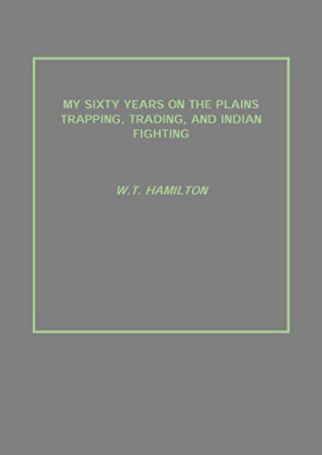 Imagen de archivo de My Sixty Years On the Plains Trapping, Trading, and Indian Fighting a la venta por Books Puddle