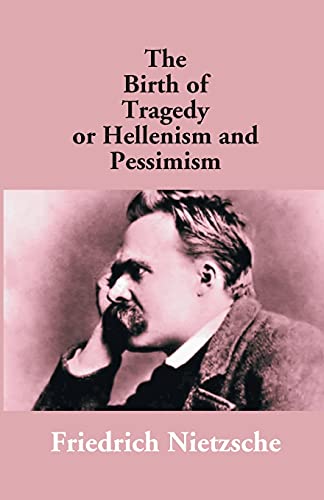 Imagen de archivo de The Birth of Tragedy Or Hellenism and Pessimism a la venta por Books Puddle