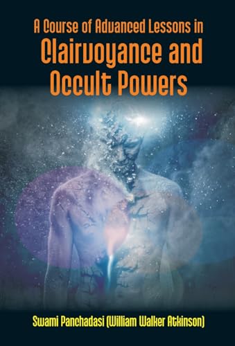 Beispielbild fr A Course of Advanced Lessons in Clairvoyance and Occult Powers zum Verkauf von Books Puddle