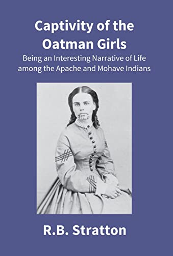 Stock image for Captivity Of The Oatman Girls Being An Interesting Narrative Of Life Among The Apache And Mohave Indians for sale by PBShop.store US