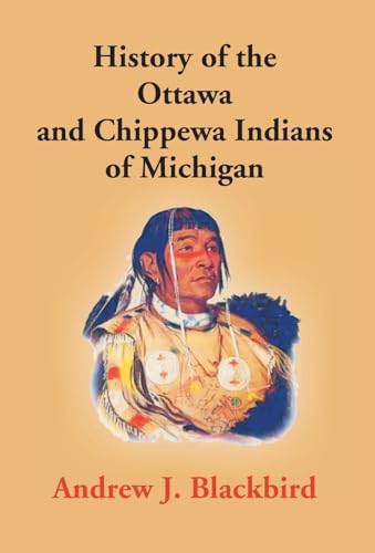 Beispielbild fr History of the Ottawa and Chippewa Indians of Michigan: a Grammar of Their Language, and Personal and Family History of the Author zum Verkauf von Books Puddle
