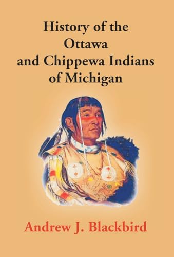 Stock image for History of the Ottawa and Chippewa Indians of Michigan: a Grammar of Their Language, and Personal and Family History of the Author for sale by Books Puddle