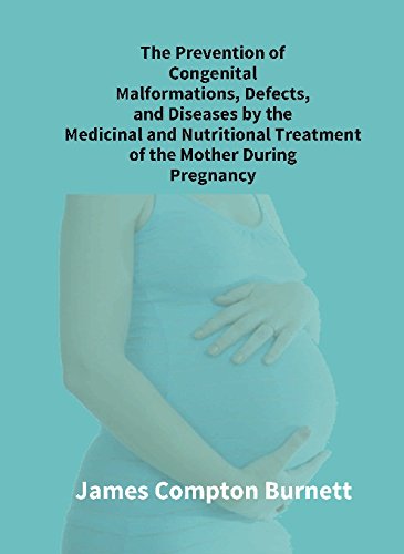 Stock image for The Prevention of Congenital Malformations, Defects, and Diseases By the Medicinal and Nutritional Treatment of the Mother During Pregnancy for sale by Books Puddle
