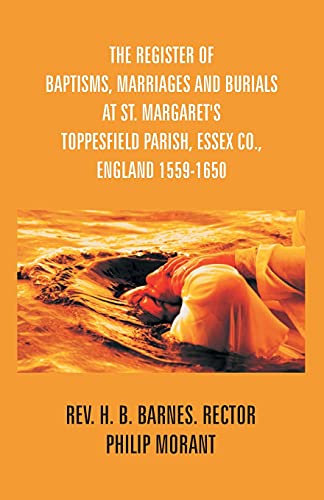 Stock image for The Register Of Baptisms, Marriages And Burials At St. Margaret's Toppesfield Parish, Essex Co., England 1559-1650 And Some Account Of The Parish for sale by Chiron Media