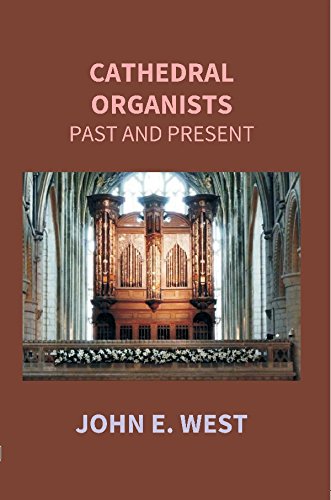 Beispielbild fr Cathedral Organists Past and Present: A Record of the Succession of Organists of the Cathedrals, Chapels Royal, and Principal Collegiate Churches of the United Kingdom, from About the Period of the Reformation until the Present Day zum Verkauf von Books Puddle