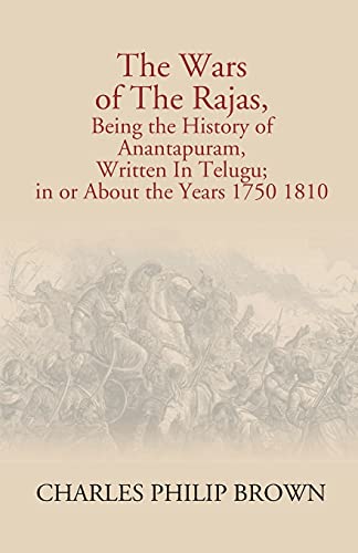 Beispielbild fr The Wars Of The Rajas, Being The History Of Anantapuram, Written In Telugu; In Or About The Years 1750 1810 zum Verkauf von Book Deals