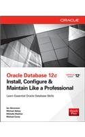 9789351343134: Oracle Database 12C: Install, Configure & Maintain Like a Professional