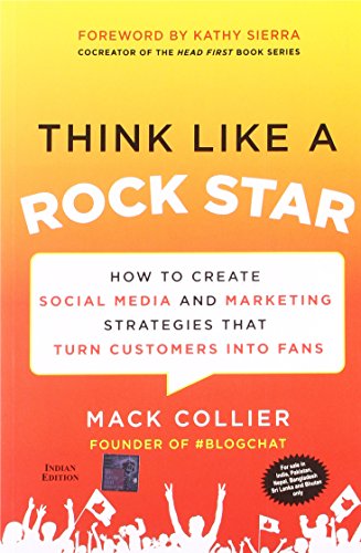 9789351344834: THINK LIKE A ROCK STAR: HOW TO CREATE SOCIAL MEDIA AND MARKETING STRATEGIES THAT TURN CUSTOMERS INTO FANS, WITH A FOREWORD BY KATHY SIERRA