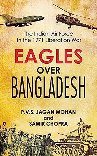 9789351361633: Eagles Over Bangladesh: The Indian Air Force in the 1971 Liberation War