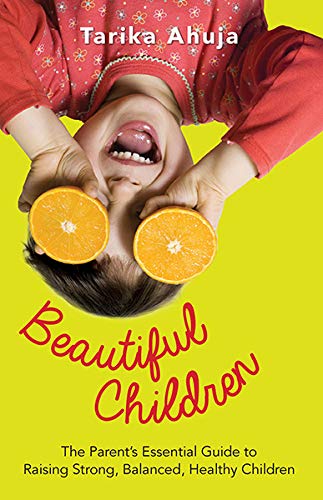 9789351363620: Beautiful Children: The Parent's Essential Guidebook for Raising Strong,Balanced, Healthy Children